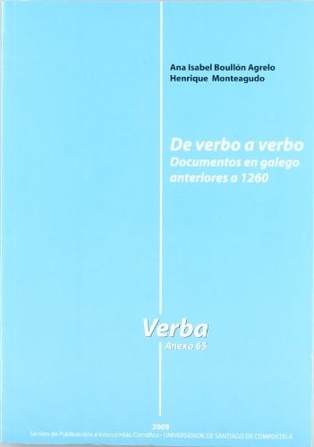 De verbo a verbo.Documentos en galego anteriores a 1260 (Verba. Anuario galego de filoloxía. Anexos) (Galician Edition)
