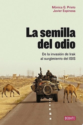 La semilla del odio De la invasión de Irak al surgimiento del ISIS