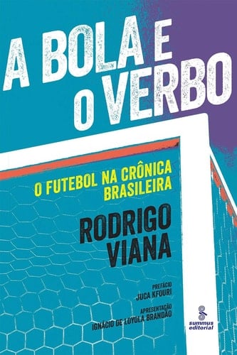 A bola e o verbo - O futebol na crônica brasileira