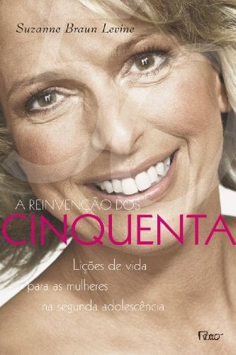 A reinvenção dos cinquenta lições de vida para mulheres na segunda adolescência