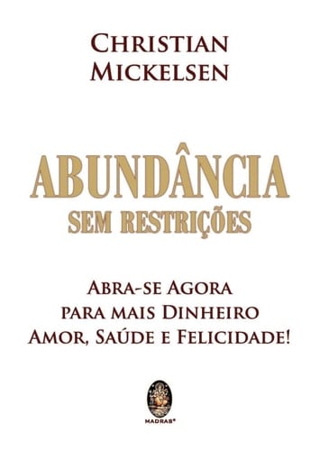 Abundancia sem Restricoes. Abra-Se Agora Para Mais Dinheiro Amor Saude e Felicidade (Em Portugues do Brasil)
