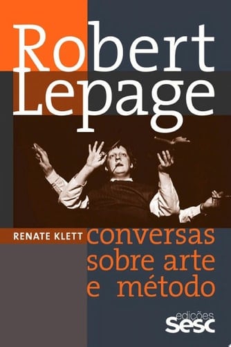 Robert Lepage Conversas sobre arte e método