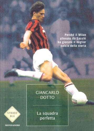 La squadra perfetta perché il Milan allenato da Sacchi ha giocato il miglior calcio della storia