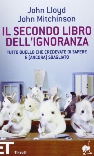 Il secondo libro dell'ignoranza. Tutto quello che credevate di sapere è (ancora) sbagliato