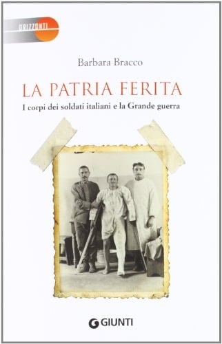 La patria ferita i corpi dei soldati italiani e la Grande Guerra