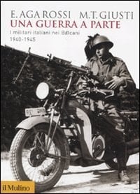 Una guerra a parte i militari italiani nei Balcani, 1940-1945