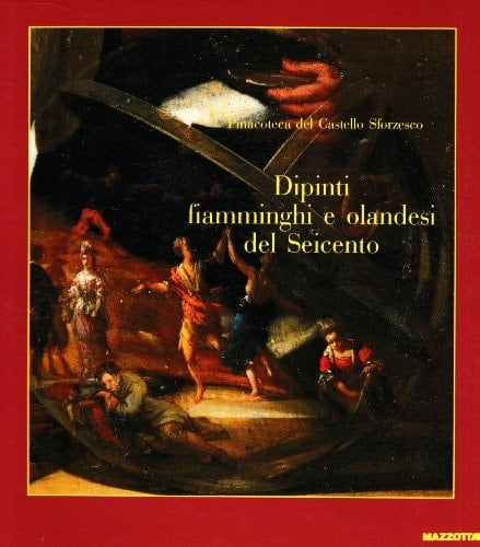 Dipinti fiamminghi e olandesi del Seicento la raccolta del Conte Lodovico Belgiojoso d'Este : Pinacoteca del Castello sforzesco, Sala delle asse