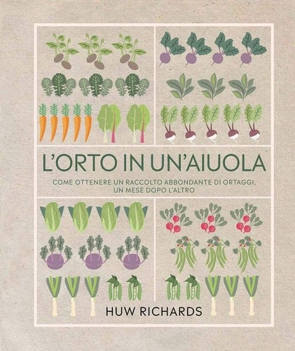 L'orto in un'aiuola. Come ottenere un raccolto abbondante di ortaggi, un mese dopo l'altro. Ediz. a colori
