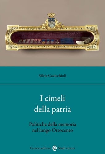 I cimeli della patria politica della memoria nel lungo Ottocento