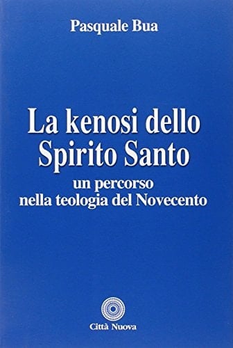 La kenosi dello Spirito Santo un percorso nella teologia del Novecento