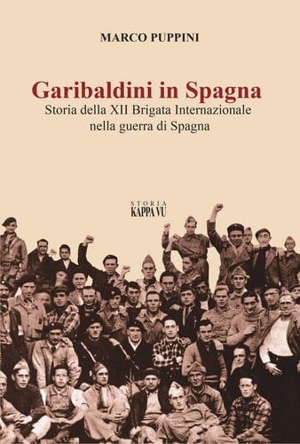 Garibaldini in Spagna storia della XII Brigata internazionale nella guerra di Spagna