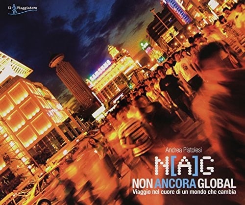 NAG non ancora global : viaggio nel cuore di un mondo che cambia