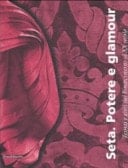 Seta potere e glamour : tessuti e abiti dal Rinascimento al XX secolo