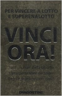 Vinci ora! Per vincere al lotto e superenalotto