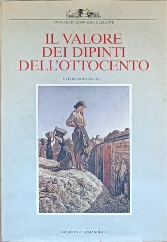 Il valore dei dipinti dell'Ottocento (1985-86). Ediz. illustrata