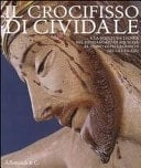 Il crocifisso di Cividale e la scultura lignea nel patriarcato di Aquileia al tempo di Pellegrino II (secoli XII-XIII)