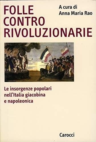 Folle controrivoluzionarie: Le insorgenze popolari nell'Italia giacobina e napoletana (Ricerche) (Italian Edition)