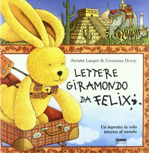Lettere giramondo da Felix un leprotto in volo intorno al mondo