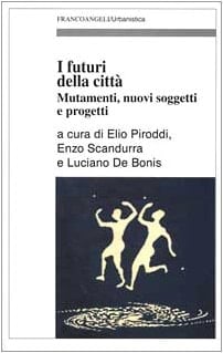 I futuri della città mutamenti, nuovi soggetti e progetti
