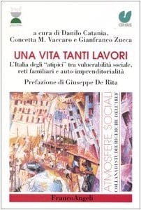 Una vita tanti lavori l'Italia degli atipici tra vulnerabilità sociale, reti familiari e auto-imprenditorialità