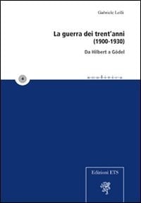 La guerra dei trent'anni, 1900-1930 da Hilbert a Gödel