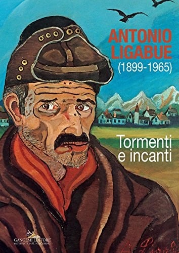 Antonio Ligabue (1899-1965) tormenti e inganni