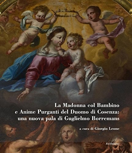 La Madonna col bambino e anime purganti del Duomo di Cosenza una nuova pala di Guglielmo Borremans
