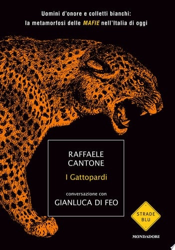 I gattopardi Uomini d'onore e colletti bianchi: la metamorfosi delle MAFIE nell'Italia di oggi
