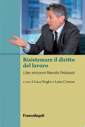 Risistemare il diritto del lavoro. Liber amicorum Marcello Pedrazzoli Liber amicorum Marcello Pedrazzoli