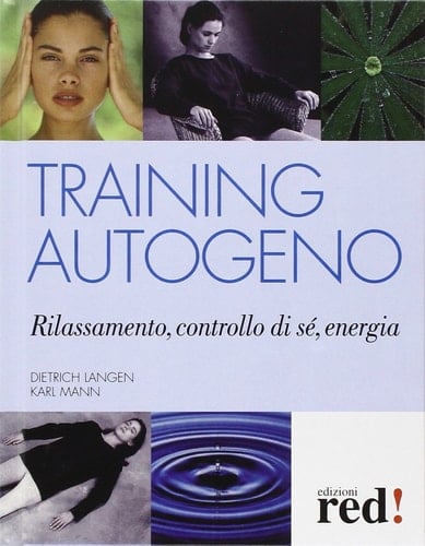 Training autogeno. Rilassamento, controllo di sé, energia