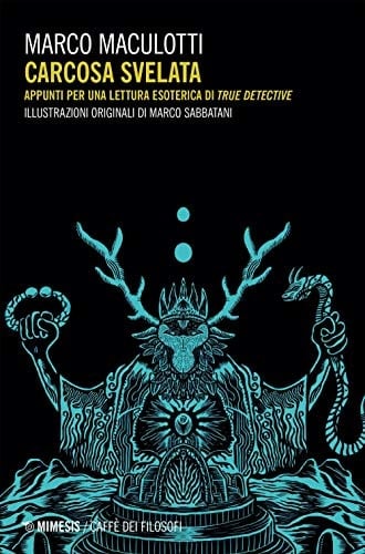 Carcosa svelata appunti per una lettura esoterica di True Detective