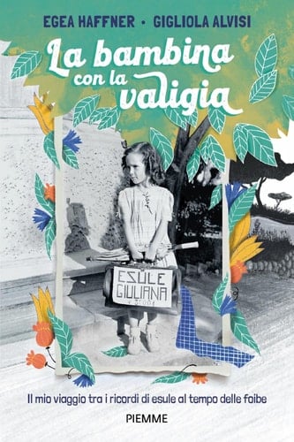 La bambina con la valigia Il mio viaggio tra i ricordi di esule al tempo delle foibe