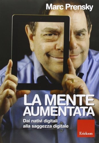 La mente aumentata Dai nativi digitali alla saggezza digitale