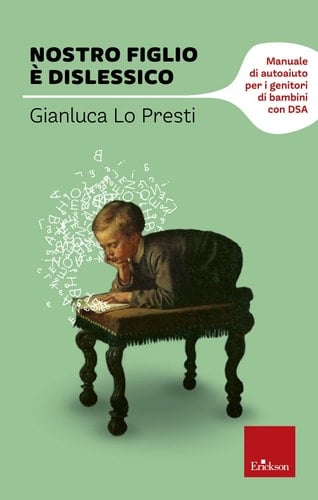 Nostro figlio è dislessico Manuale di autoaiuto per i genitori di bambini con DSA