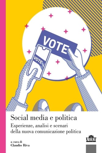 Social media e politica esperienze, analisi e scenari della nuova comunicazione politica