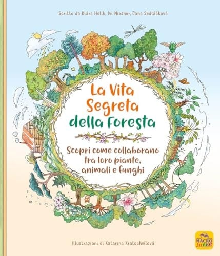 La vita segreta della foresta. Scopri come collaborano tra loro piante, animali e funghi. Ediz. illustrata