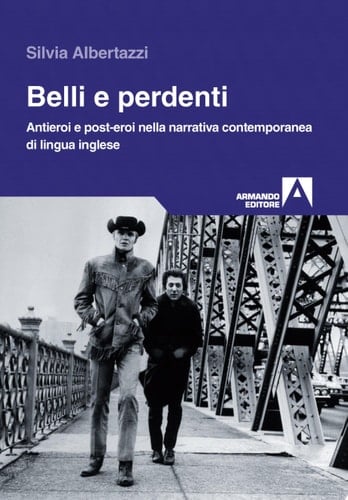 Belli e perdenti antieroi e post-eroi nella narrativa contemporanea di lingua inglese