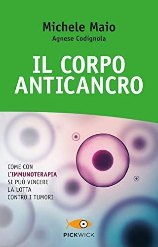 Il corpo anticancro. Come con l'immunoterapia si può vincere la lotta contro i tumori
