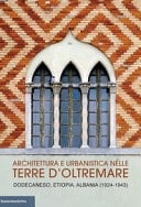Architettura e urbanistica nelle terre d'oltremare Dodecaneso, Etiopia, Albania (1924-1943)