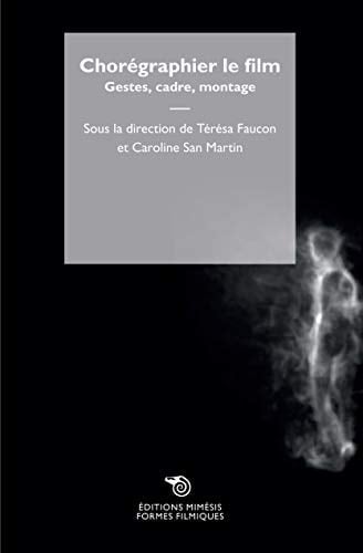Chorégraphier le film gestes, cadre, montage