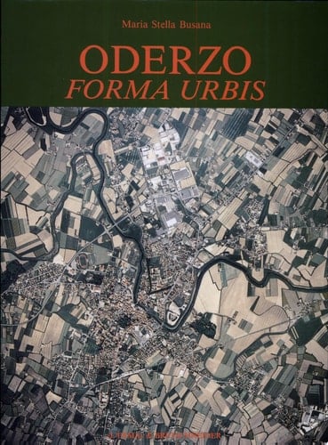 Oderzo forma urbis : saggio di topografia antica