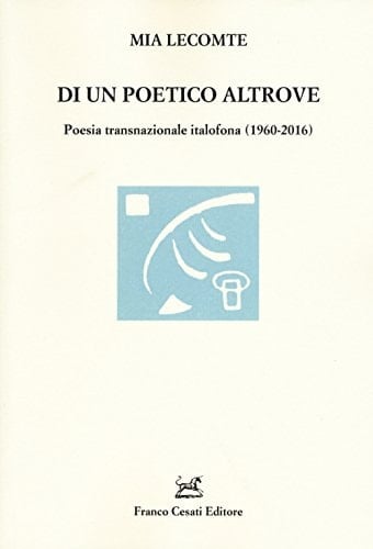 Di un poetico altrove poesia transnazionale italofona (1960-2016)