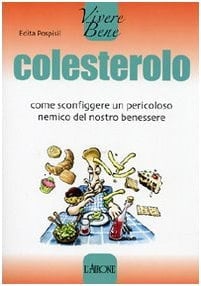 Colesterolo come sconfiggere un pericoloso nemico del nostro benessere