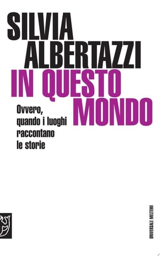 In questo mondo. Ovvero, quando i luoghi raccontano le storie