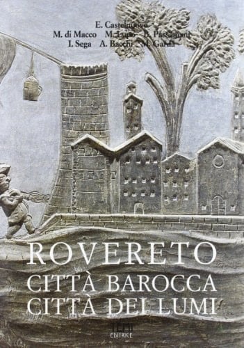Rovereto: Città barocca, città dei lumi (Storia dell'arte e della cultura) (Italian Edition)