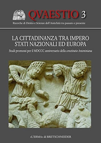 La cittadinanza tra Impero, Stati nazionali ed Europa studi promossi per il MDCCC anniversario della constitutio Antoniniana