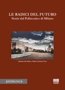 Le radici del futuro storie dal Politecnico di Milano