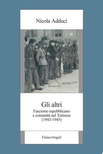 Gli altri. Fascismo repubblicano e comunità nel Torinese (1943-1945) Fascismo repubblicano e comunità nel Torinese (1943-1945)