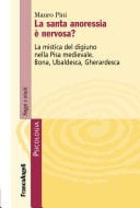 La santa anoressia è nervosa? La mistica del digiuno nella Pisa medievale. Bona, Ubaldesca, Gherardesca