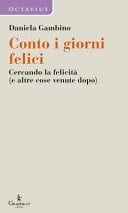 Conto i giorni felici. Cercando la felicità (e altre cose venute dopo)